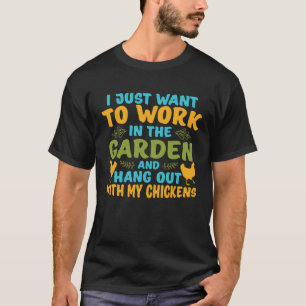 I Just Want To Work In The Garden Hang Out With My T-Shirt