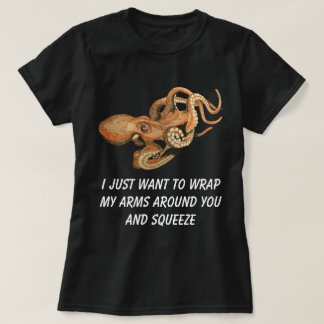 I just want to wrap my arms round you and squeeze T-Shirt