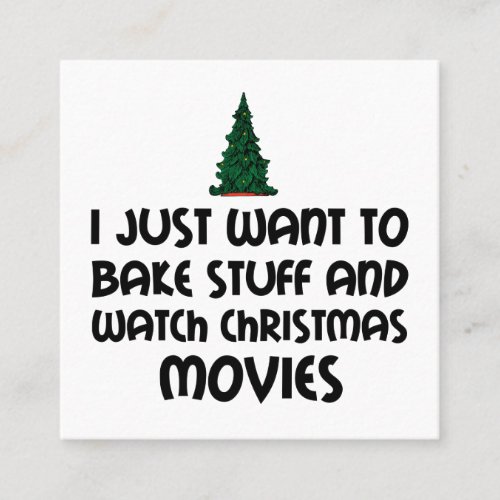 I JUST WANT TOBAKE STUFF WATCH CHRISTMAS MOVIESpn Square Business Card