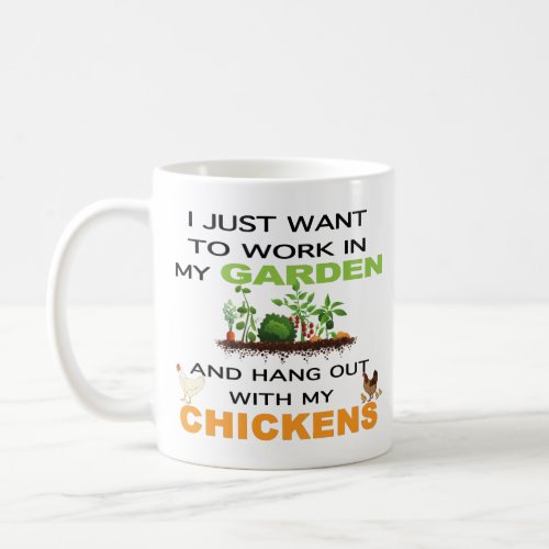 I Just Want Work In Garden Hang Out With Chickens Coffee Mug
