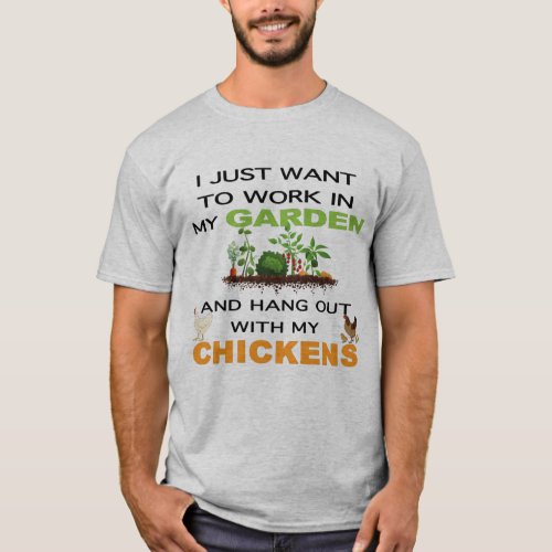 I Just Want Work In Garden Hang Out With Chickens T_Shirt