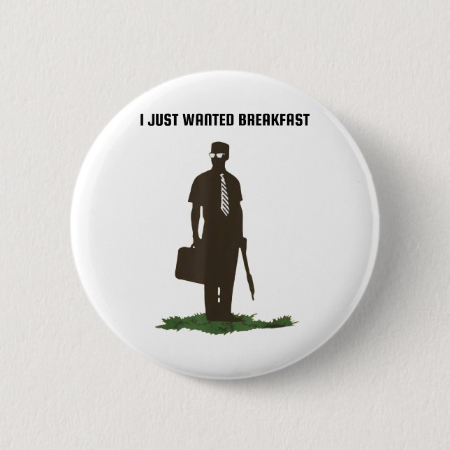 I Just Wanted Breakfast  Button (Front)