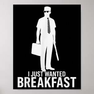 I Just Wanted Breakfast Funny Meme Graphic Design Poster