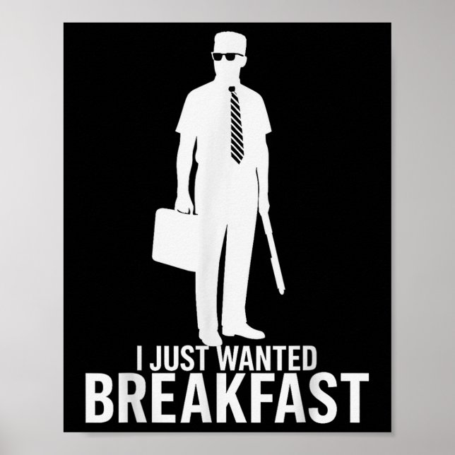 I Just Wanted Breakfast Funny Meme Graphic Design  Poster (Front)