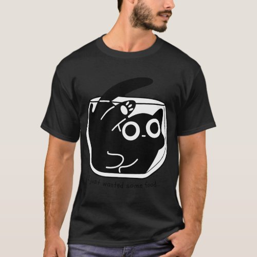 I just wanted some food... T-Shirt
