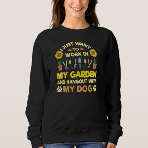 I Just Wants To Work In My Garden And Hang Out Wit Sweatshirt