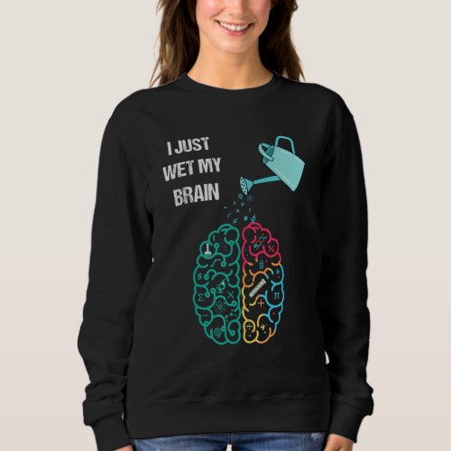 I Just Wet My Brain Funny Vintage Sweatshirt