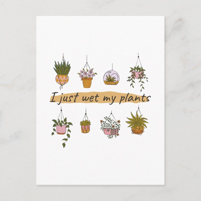 I just wet my plants funny garden humor postcard (Front)