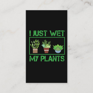 I Just Wet My Plants Funny Gardening Farmer Business Card