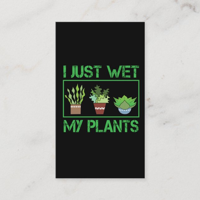 I Just Wet My Plants Funny Gardening Farmer Business Card (Front)