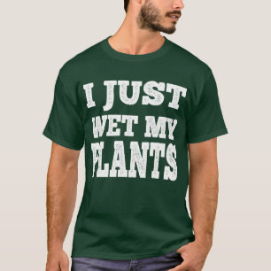 I Just Wet My Plants Funny Gardening Pun T-Shirt