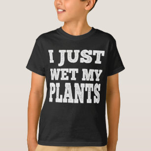 I Just Wet My Plants Funny Gardening Pun  T-Shirt