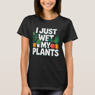 I Just Wet My Plants Tee Gardening Fan Planting Bo