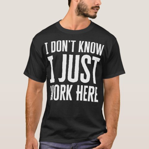 I Just Work Here 3 T_Shirt