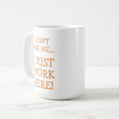 I Just Work Here Funny  Coffee Mug (Front Left)