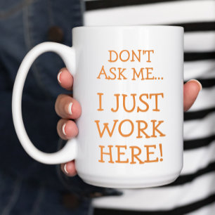 I Just Work Here Funny  Coffee Mug