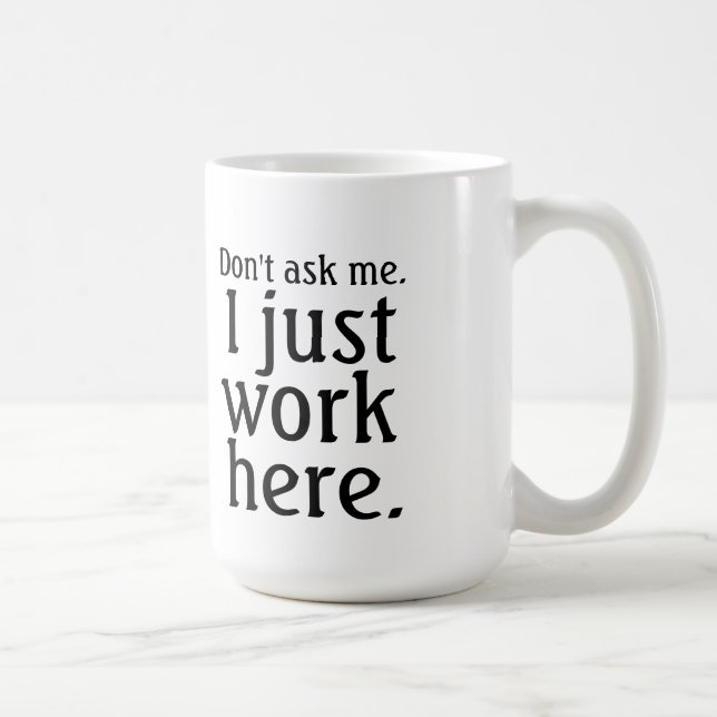 I Just Work Here mug (Right)