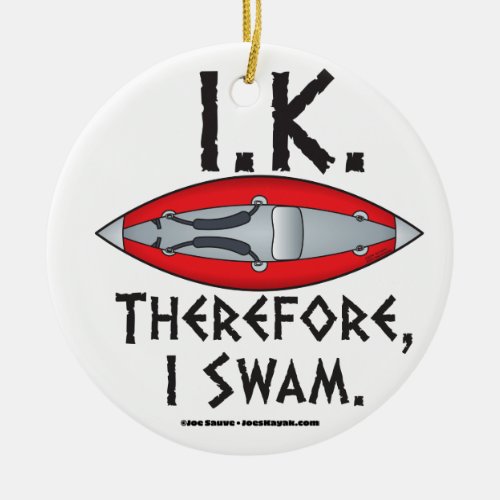 IK Therefore I Swam Funny Kayak Ceramic Ornament