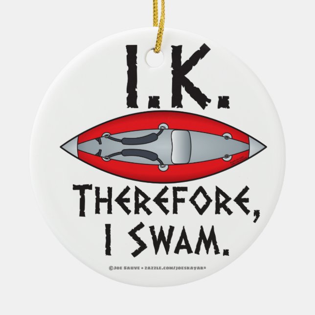 I.K. Therefore I Swam Funny Kayak Ceramic Ornament (Front)