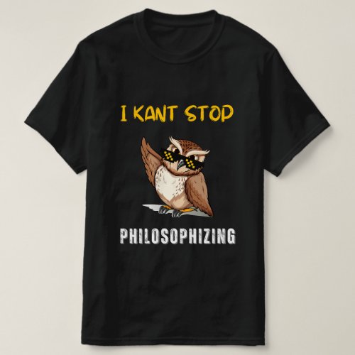 I Kant Stop Philosophizing T_Shirt