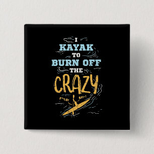 I Kayak To Burn Off The Crazy Button