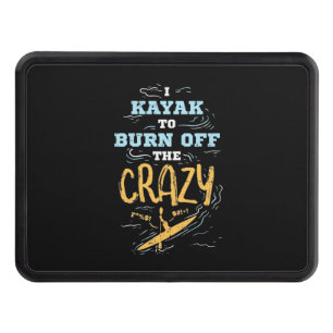 I Kayak To Burn Off The Crazy Hitch Cover