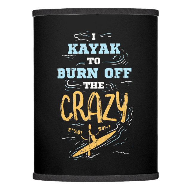 I Kayak To Burn Off The Crazy Lamp Shade (Front)