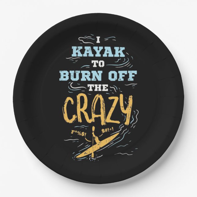 I Kayak To Burn Off The Crazy Paper Plates (Front)