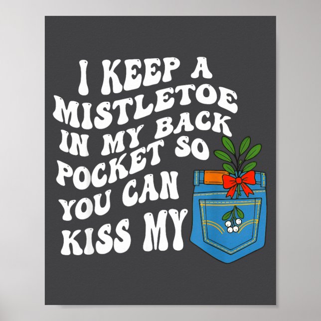 I Keep A Mistletoe In My Back Cket So You Can Kiss Poster (Front)