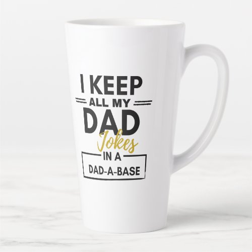 I Keep all my dad jokes I in a Dad_A_Base Coffee M Latte Mug