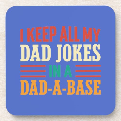i keep all my Dad jokes in a dad_a_base    Beverage Coaster
