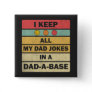 I Keep All My Dad Jokes In A Dad-a-base Button