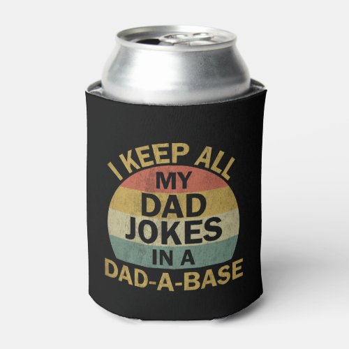 I Keep All My Dad Jokes In A Dad_a_base Can Cooler