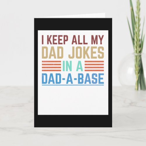 I Keep All My Dad Jokes In A Dad_A_Base Card
