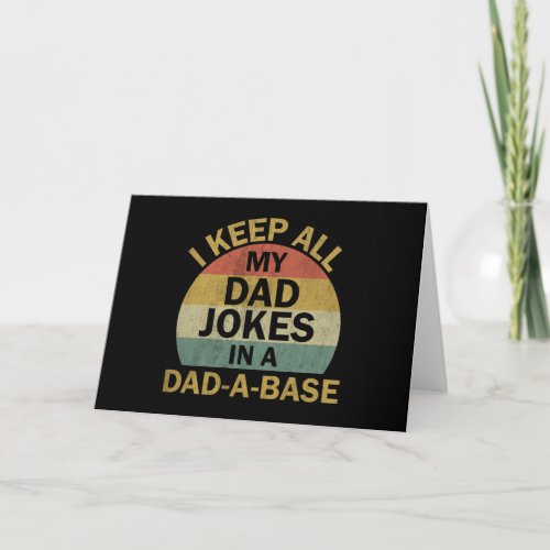 I Keep All My Dad Jokes In A Dad_a_base Card