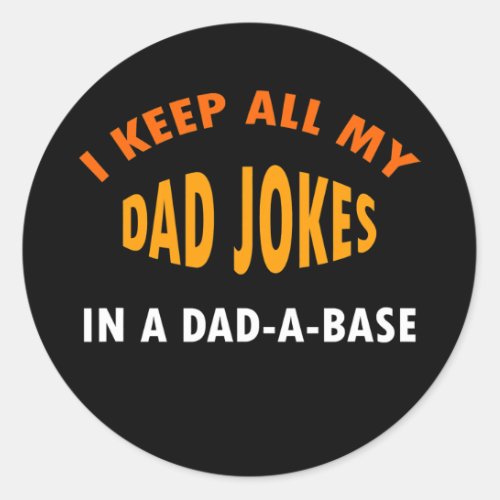 I Keep All My Dad Jokes In A Dad a Base  Classic Round Sticker