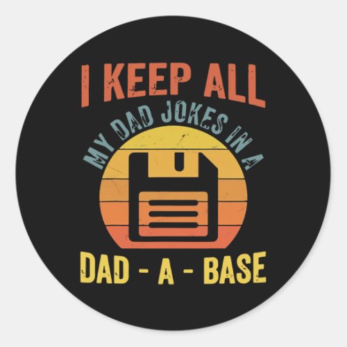 I Keep All My Dad Jokes In A Dad A Base  Classic Round Sticker