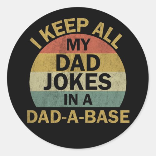 I Keep All My Dad Jokes In A Dad_a_base Classic Round Sticker