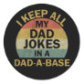 I Keep All My Dad Jokes In A Dad-a-base Classic Round Sticker