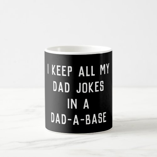 I Keep all my Dad Jokes in a Dad_A_Base Coffee Mug