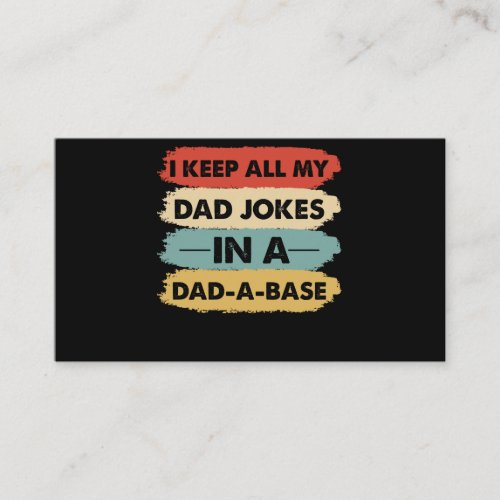 I Keep All My Dad Jokes In A Dad_A_Base Dad  Business Card