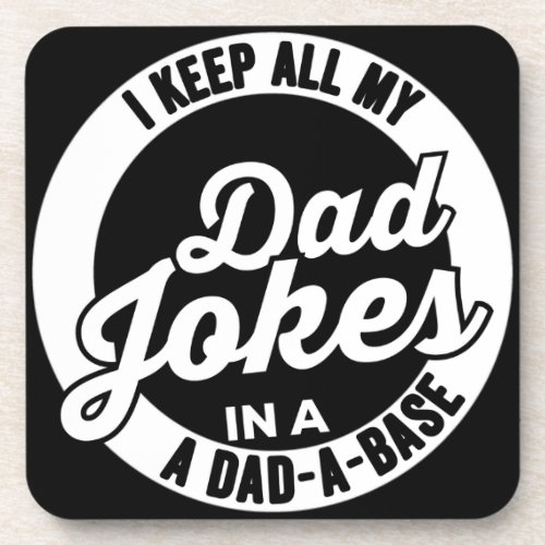 I Keep All My Dad Jokes In A Dad A Base Dad Jokes Beverage Coaster