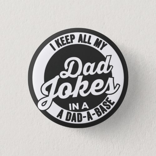 I Keep All My Dad Jokes In A Dad A Base Dad Jokes Button