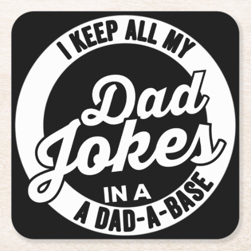 I Keep All My Dad Jokes In A Dad A Base Dad Jokes Square Paper Coaster
