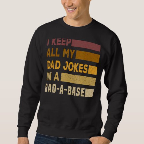 I Keep All My Dad Jokes In A Dad A Base Dad Jokes  Sweatshirt