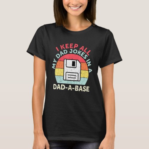 I Keep All My Dad Jokes In A Dad A Base Dad Jokes  T_Shirt