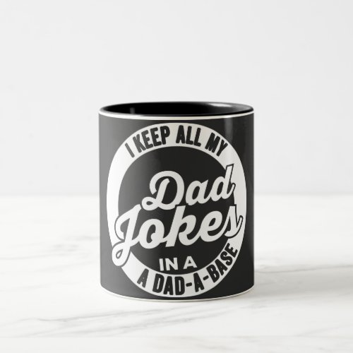 I Keep All My Dad Jokes In A Dad A Base Dad Jokes Two_Tone Coffee Mug