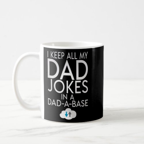 I Keep All My Dad Jokes In A Dad A Base F Coffee Mug