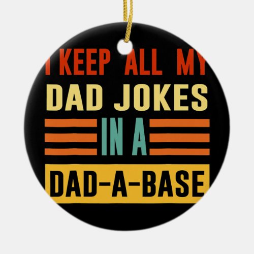 I Keep All My Dad Jokes In A Dad A Base Fathers Ceramic Ornament