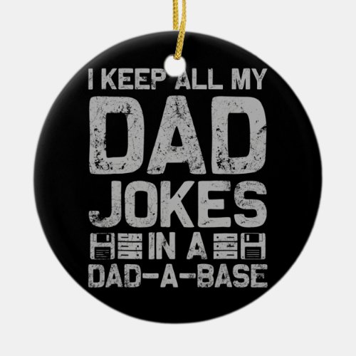 I Keep All My Dad Jokes In A Dad A Base Fathers Ceramic Ornament